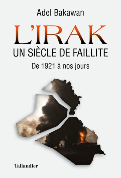 IRAK, UN SIECLE DE FAILLITE - DE 1921 A NOS JOURS