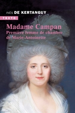 MADAME CAMPAN - PREMIERE FEMME DE CHAMBRE DE MARIE-ANTOINETTE - TEXTO