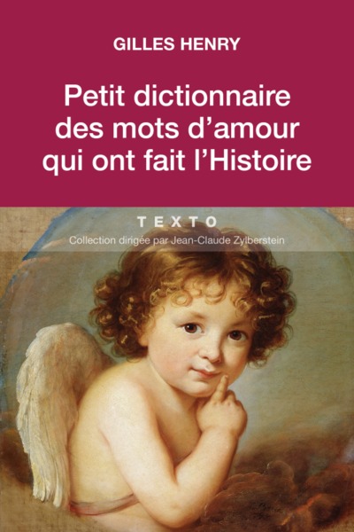PETIT DICTIONNAIRE DES MOTS D´AMOUR QUI ONT FAIT L HISTOIRE - TEXTO