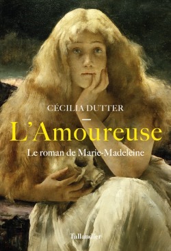 AMOUREUSE - LE ROMAN DE MARIE-MADELEINE