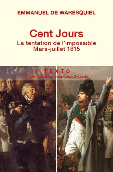 CENT JOURS. LA TENTATION DE L´IMPOSSIBLE. MARS - JUILLET 1815 (LES)