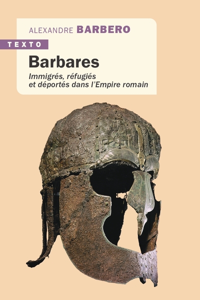 BARBARES - IMMIGRES, REFUGIES ET DEPORTES DANS L´EMPIRE ROMAIN