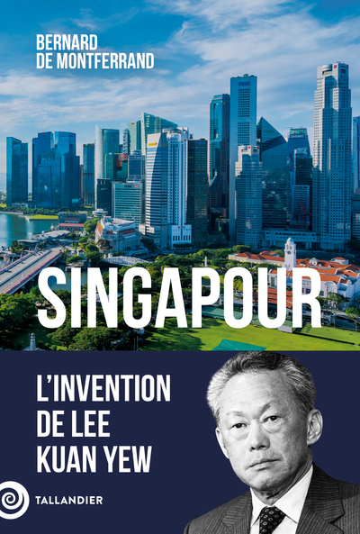 L´INVENTION DE SINGAPOUR - LEE KUAN YEW