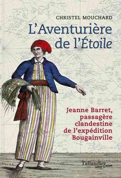 AVENTURIERE DE L´ ETOILE (L´) - JEANNE BARRET, PASSAGERE CLANDESTINE DE L´EXPEDITION BOUGAINVILLE