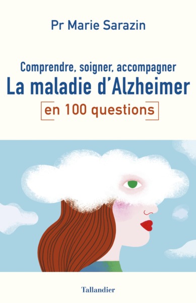 COMPRENDRE, SOIGNER, ACCOMPAGNER LA MALADIE D´ALZHEIMER EN 100 QUESTIONS