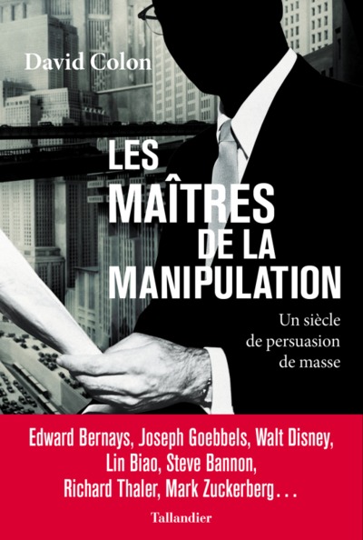 MAITRES DE LA MANIPULATION - UN SIECLE DE PERSUASION DE MASSE