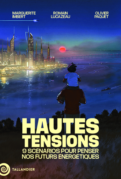HAUTES TENSIONS - 9 SCENARIOS POUR PENSER NOS FUTURS ENERGETIQUES
