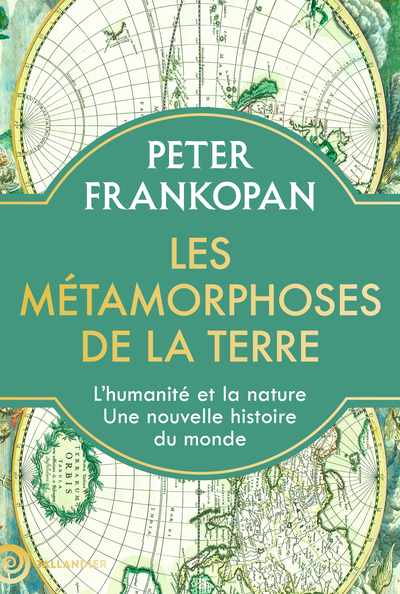 LES METAMORPHOSES DE LA TERRE - LHUMANITE ET LA NATURE. UNE NOUVELLE HISTOIRE DU MONDE - ILLUSTRATIO