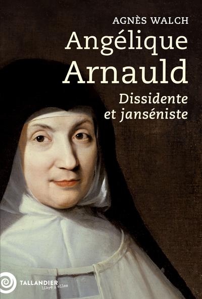 ANGELIQUE ARNAULD - DISSIDENTE ET JANSENISTE