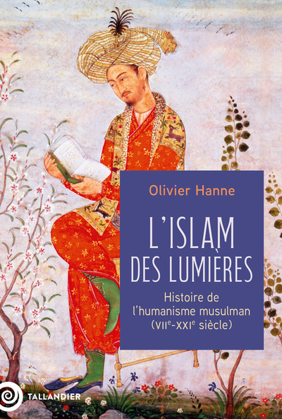L´ISLAM DES LUMIERES - HISTOIRE DE L´HUMANISME MUSULMAN (VIIE-XXIE SIECLE)