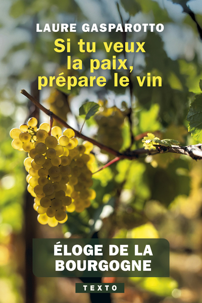 SI TU VEUX LA PAIX, PREPARE LE VIN - ELOGE DE LA BOURGOGNE - TEXTO