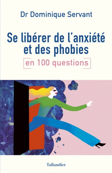 SE LIBERER DE L ANXIETE ET DE SES PHOBIES EN 100 QUESTIONS