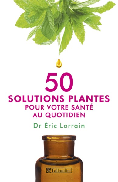 50 SOLUTIONS PLANTES POUR VOTRE SANTE AU QUOTIDIEN