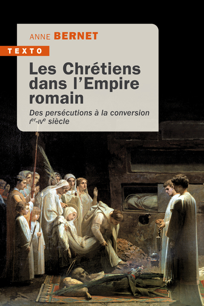 CHRETIENS DANS L´EMPIRE ROMAIN - DES PERSECUTIONS A LA CONVERSION IER-IVE SIECLE