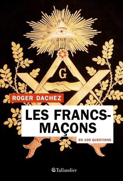 FRANCS-MACONS EN 100 QUESTIONS
