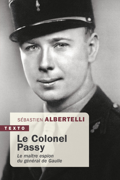 LE COLONEL PASSY - LE MAITRE ESPION DU GENERAL DE GAULLE