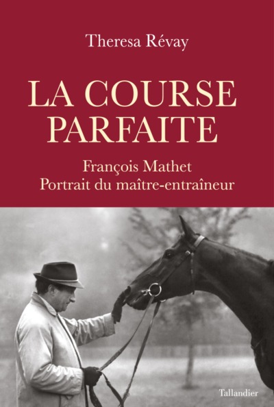COURSE PARFAITE - FRANCOIS MATHET, PORTRAIT DU MAITRE-ENTRAINEUR