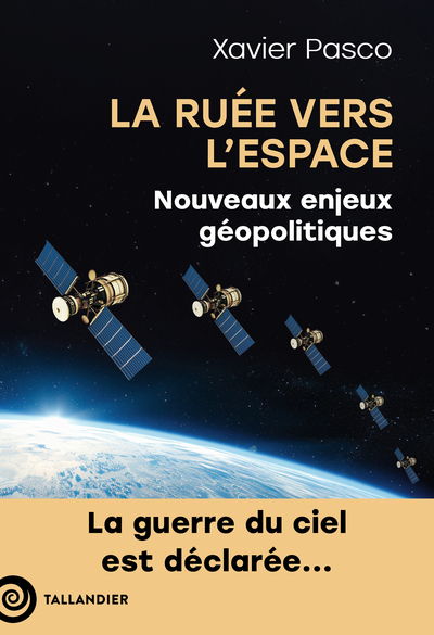 RUEE VERS L´ESPACE - NOUVEAUX ENJEUX GEOPOLITIQUES. LA GUERRE DU CIEL EST DECLAREE
