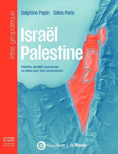 ISRAEL-PALESTINE - HISTOIRE, SOCIETE, ECONOMIE : UN ATLAS POUR TOUT COMPRENDRE