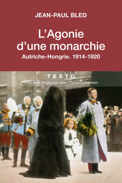 AGONIE D´UNE MONARCHIE (L´) / AUTRICHE - HONGRIE, 1914 - 1920