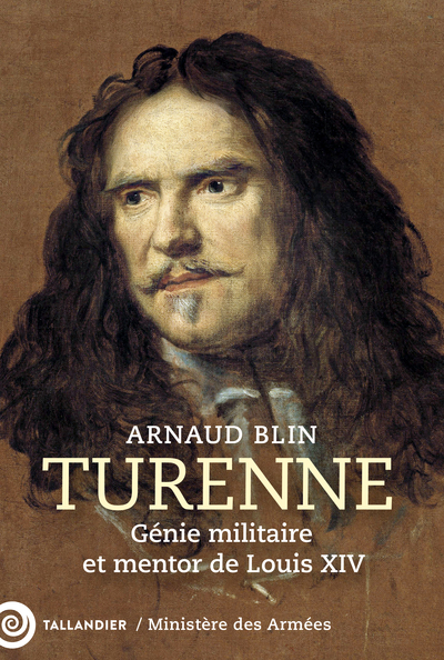 TURENNE - GENIE MILITAIRE ET MENTOR DE LOUIS XIV