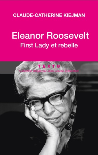 ELEANOR ROOSEVELT. FIRST LADY ET REBELLE