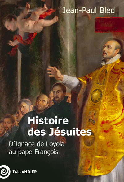 HISTOIRE DES JESUITES - D´IGNACE DE LOYOLA AU PAPE FRANCOIS