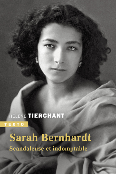 SARAH BERNHARDT - SCANDALEUSE ET INDOMPTABLE
