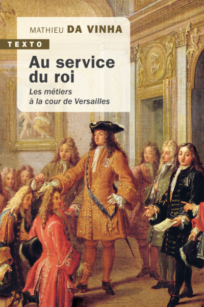 AU SERVICE DU ROI - LES METIERS A LA COUR DE VERSAILLES