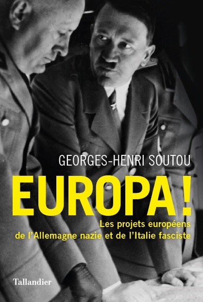 EUROPA ! - LES PROJETS EUROPEENS DE L´ALLEMAGNE NAZIE ET DE L´ITALIE FASCISTE
