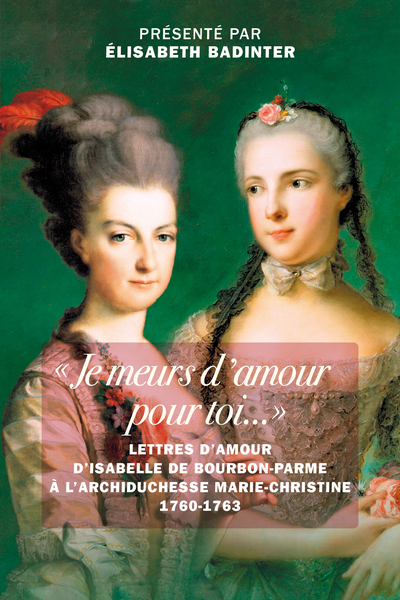 JE MEURS D´AMOUR POUR TOI...  - LETTRES D´AMOUR D ISABELLE DE BOURBON-PARME A L ARCHIDUCHESSE MARIE