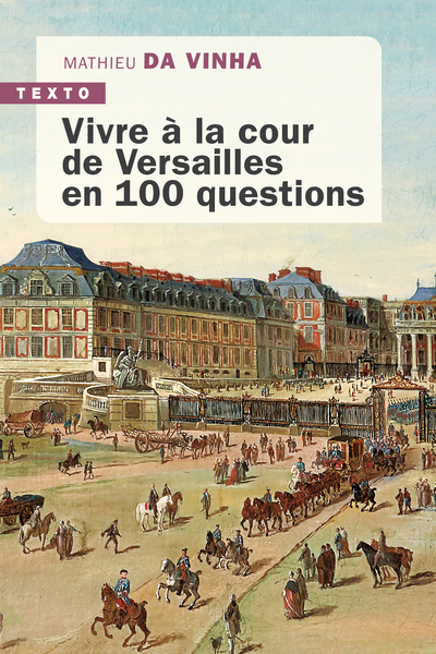 VIVRE A LA COUR DE VERSAILLES EN 100 QUESTIONS - TEXTO