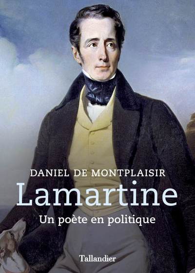 LAMARTINE - UN POETE EN POLITIQUE