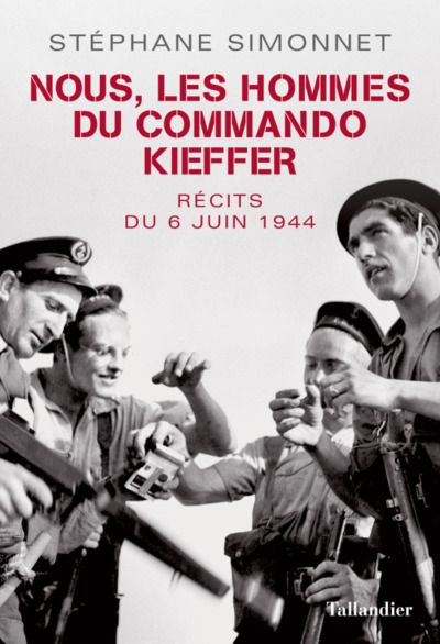 NOUS, LES HOMMES DU COMMANDO KIEFFER - RECITS DU 6 JUIN 1944