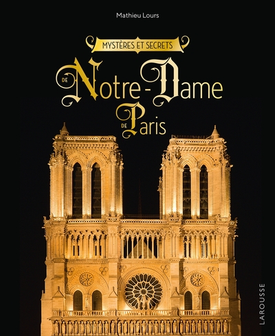 MYSTERES ET SECRETS DE NOTRE-DAME-DE-PARIS