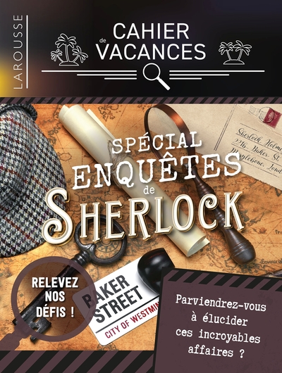 CAHIER DE VACANCES LAROUSSE (ADULTES) SPECIAL ENQUETES DE SHERLOCK HOLMES