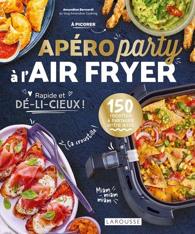 APERO PARTY A L´AIR FRYER - 150 RECETTES A PARTAGER ENTRE AMIS. RAPIDE ET DE-LI-CIEUX !