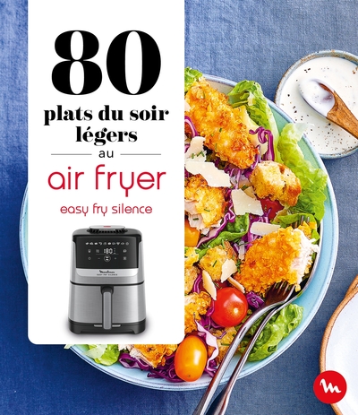 80 PLATS DU SOIR LEGERS AU AIR FRYER - EASY FRY SILENCE