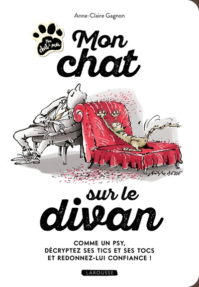 MON CHAT SUR LE DIVAN - COMME UN PSY, DECRYPTEZ SES TICS ET SES TOCS ET REDONNEZ-LUI CONFIANCE !