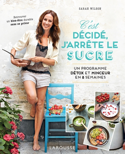 C´EST DECIDE, J´ARRETE LE SUCRE - UN PROGRAMME DETOX ET MINCEUR EN 8 SEMAIN