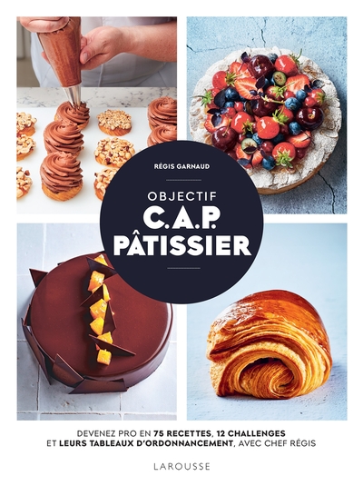 OBJECTIF C.A.P. PATISSIER - DEVENEZ PRO EN 75 RECETTES, 12 CHALLENGES ET LEURS TABLEAUX D´ORDONNANCE