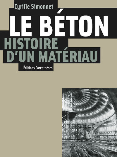 BETON, HISTOIRE D´UN MATERIAU (LE)