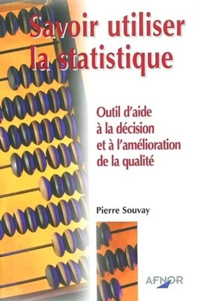 SAVOIR UTILISER LA STATISTIQUE. OUTIL D'AIDE A LA DECIS ET  A L'AMELIO QUALITE