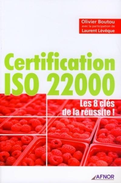 CERTIFICATION ISO 22000 - LES 8 CLES DE LA REUSSITE
