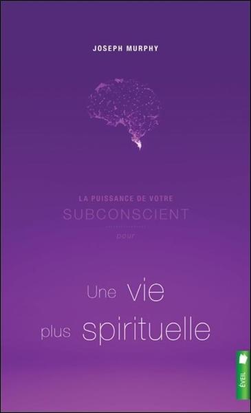 PUISSANCE DE VOTRE SUBCONSCIENT POUR UNE VIE PLUS SPIRITUELLE