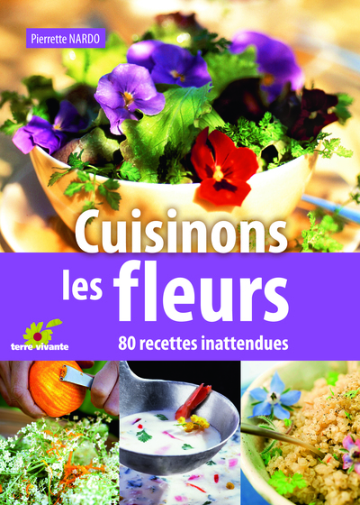 CUISINONS LES FLEURS , 80 RECETTES INATTENDUES