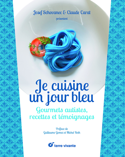 JE CUISINE UN JOUR BLEU ,GOURMETS AUTISTES ,RECETTES ET TEMOIGNAGES