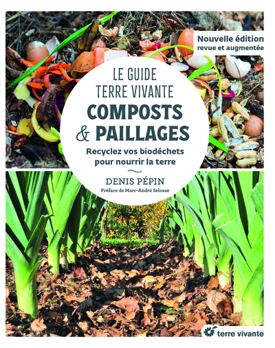 GUIDE TERRE VIVANTE - COMPOSTS &  PAILLAGES - RECYCLEZ VOS BIODECHETS POUR NOURRIR LA TERRE