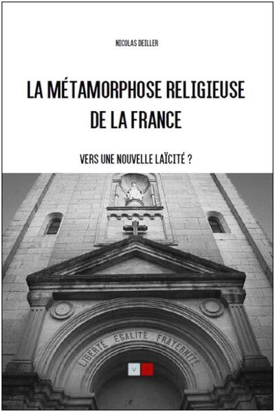 METAMORPHOSE RELIGIEUSE DE LA FRANCE - VERS UNE NOUVELLE LAICITE