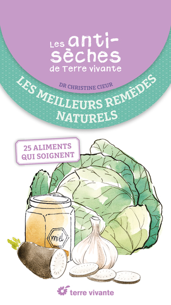 ANTISECHES SANTE DE TERRE VIVANTE : LES MEILLEURS REMEDES NATURELS - 25 ALIMENTS QUI SOIGNENT